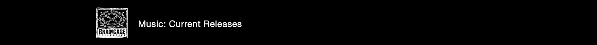An image of the Braincase Collective logo, with a subtitle saying 'Music: Current Releases'